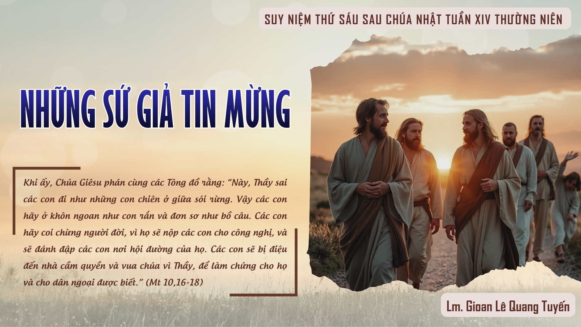 NHỮNG SỨ GIẢ TIN MỪNG - Suy Niệm Lời Chúa |Thứ Sáu Sau Chúa Nhật Tuần XIV Mùa Thường Niên|Mt 10, 16-23| Lm Gioan Lê Quang Tuyến
